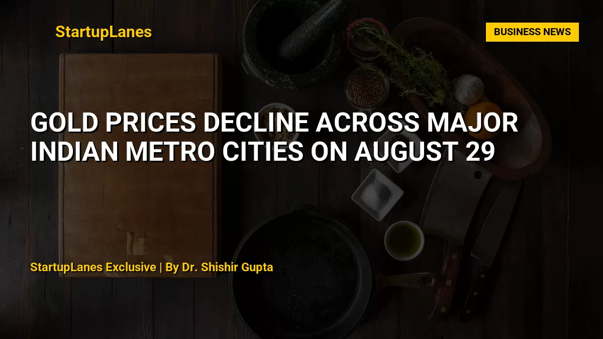 Gold Prices Decline Across Major Indian Metro Cities on August 29