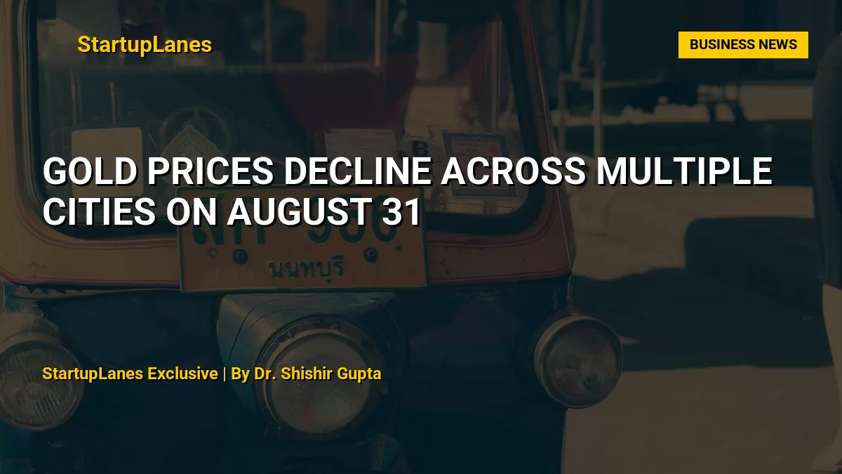 Gold Prices Decline Across Multiple Cities on August 31