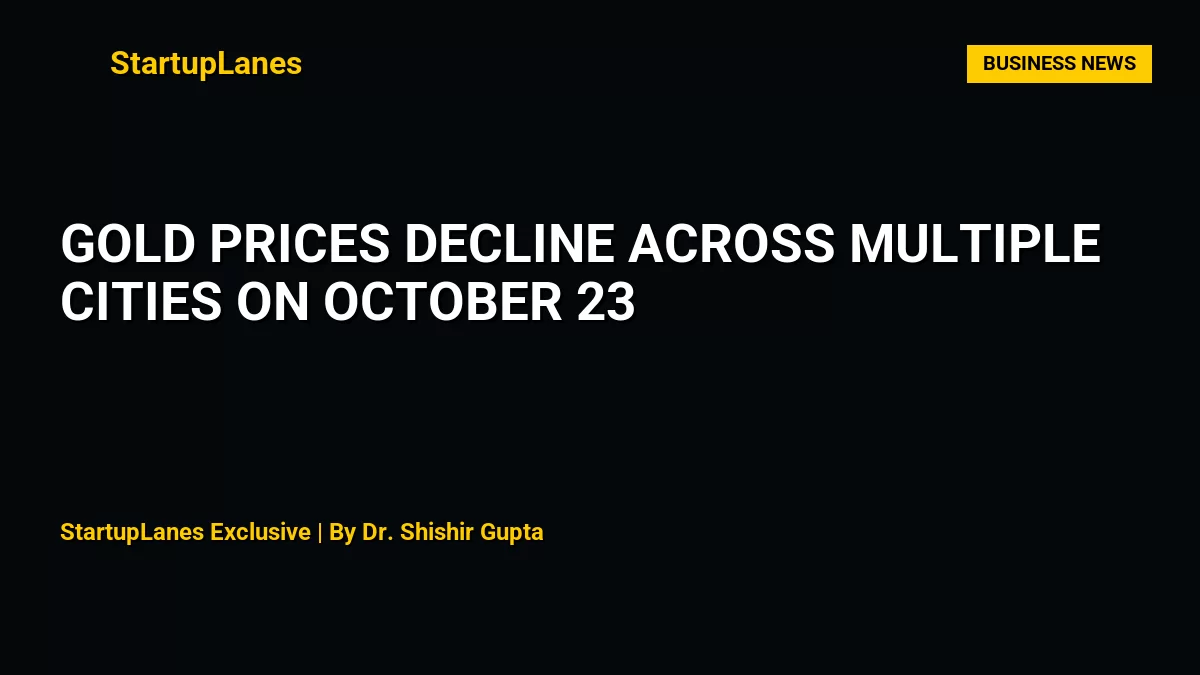 Gold Prices Decline Across Multiple Cities on October 23