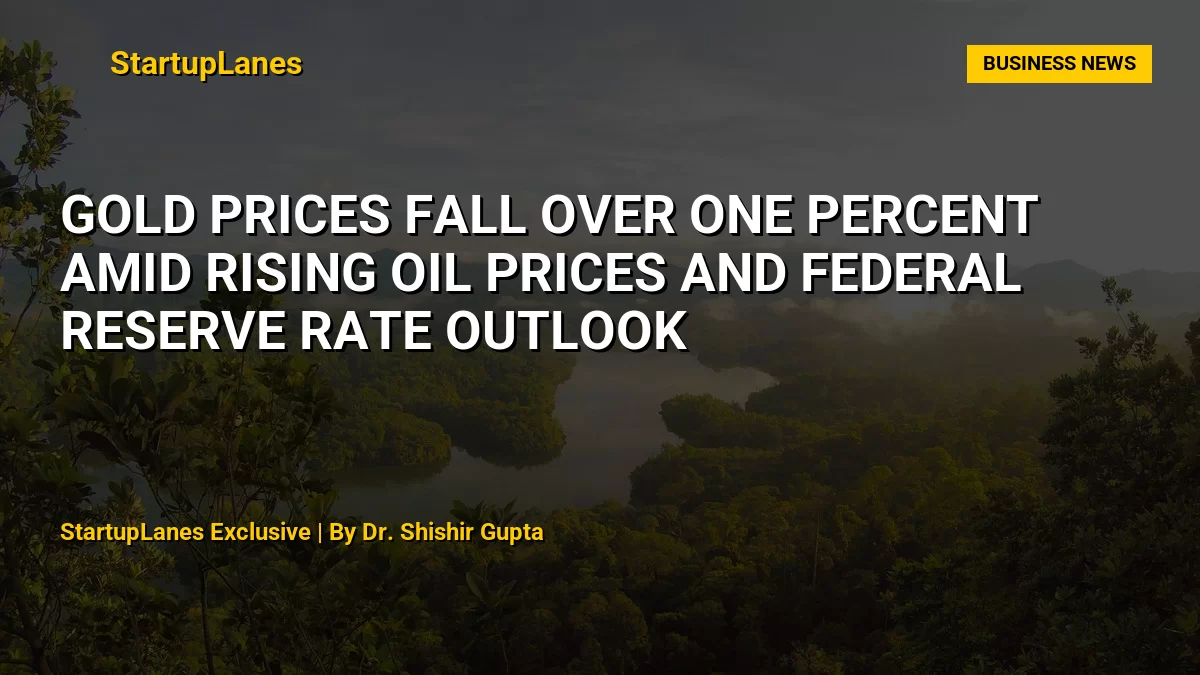 Gold Prices Fall Over One Percent Amid Rising Oil Prices and Federal Reserve Rate Outlook