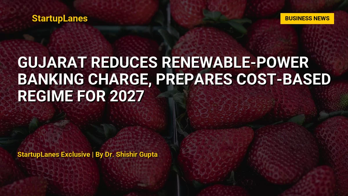 Gujarat Reduces Renewable-Power Banking Charge, Prepares Cost-Based Regime for 2027