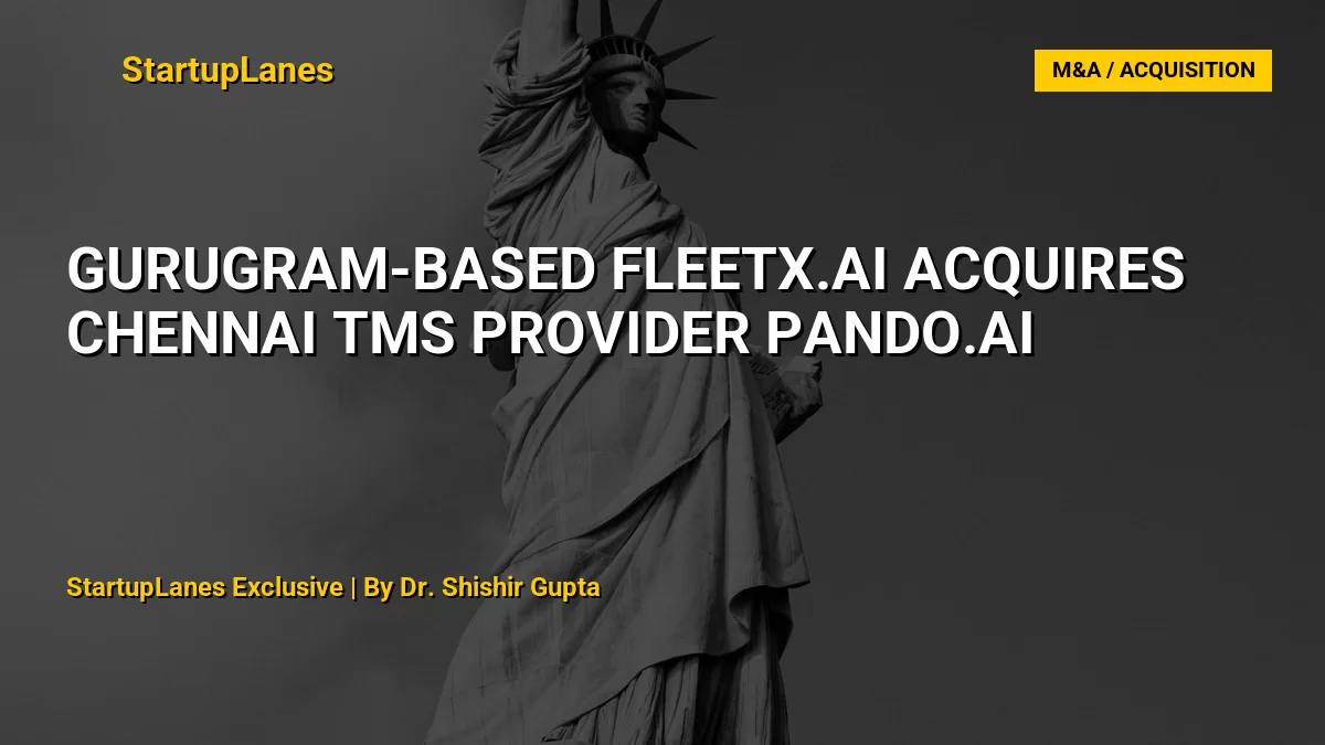 Gurugram-based Fleetx.ai acquires Chennai TMS provider Pando.ai