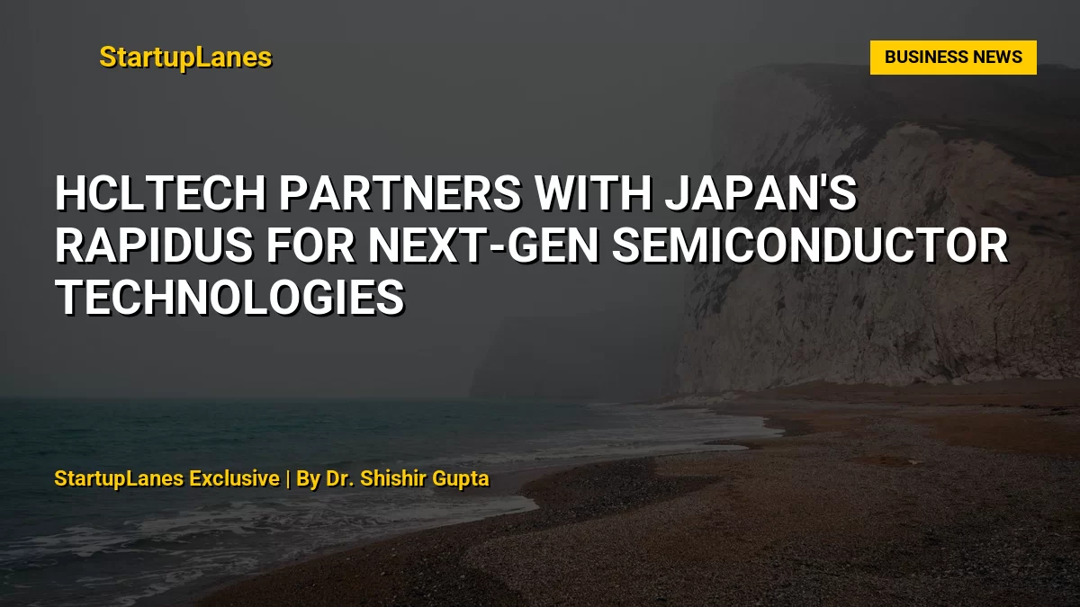 HCLTech Partners with Japan's Rapidus for Next-Gen Semiconductor Technologies