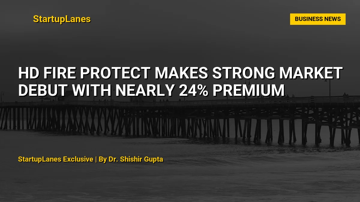 HD Fire Protect Makes Strong Market Debut with Nearly 24% Premium