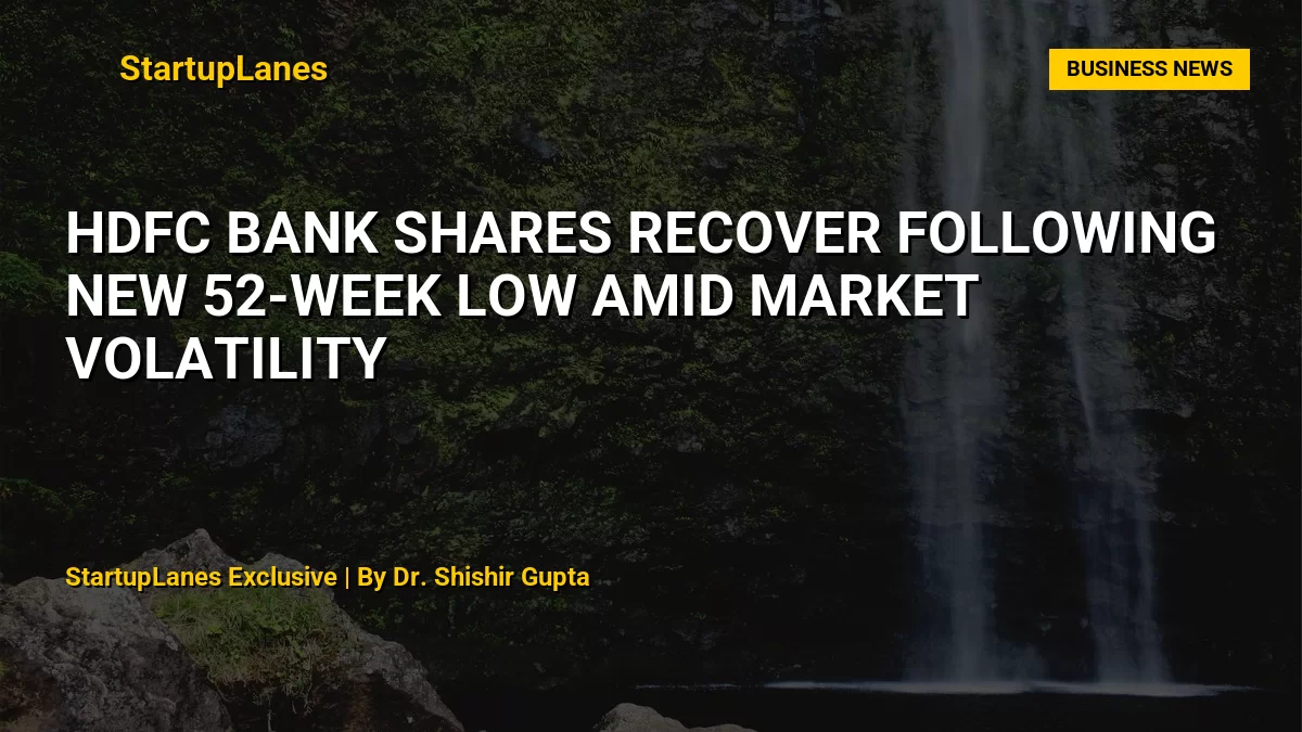 HDFC Bank Shares Recover Following New 52-Week Low Amid Market Volatility
