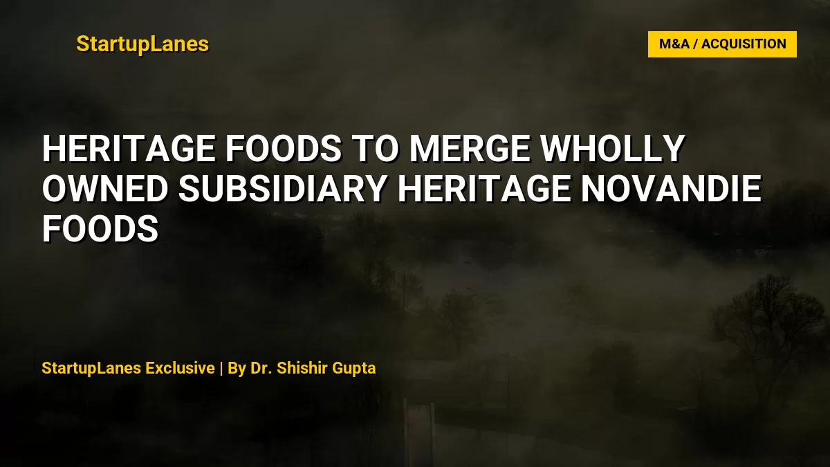 Heritage Foods to Merge Wholly Owned Subsidiary Heritage Novandie Foods