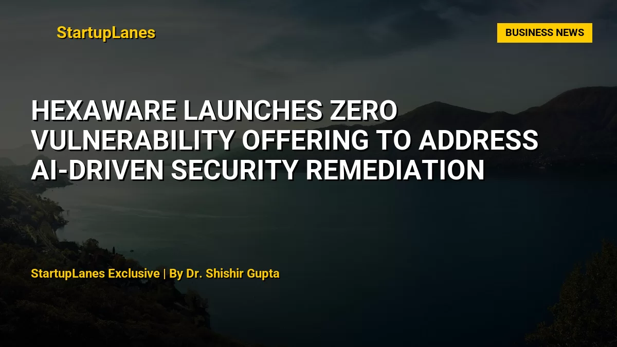Hexaware Launches Zero Vulnerability Offering to Address AI-Driven Security Remediation