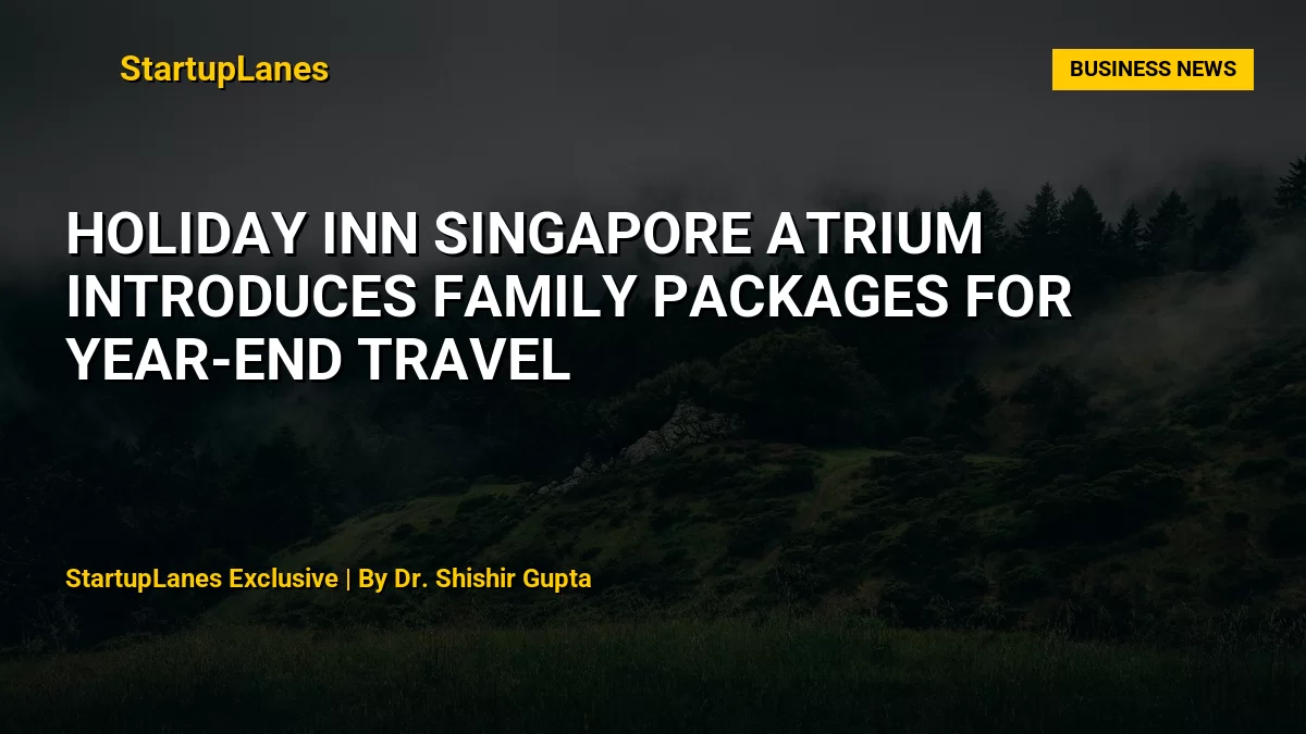 Holiday Inn Singapore Atrium Introduces Family Packages for Year-End Travel