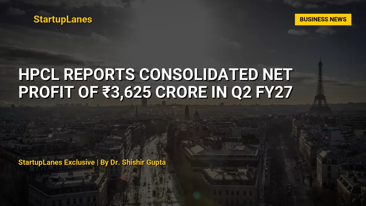 HPCL Reports Consolidated Net Profit of ₹3,625 Crore in Q2 FY27