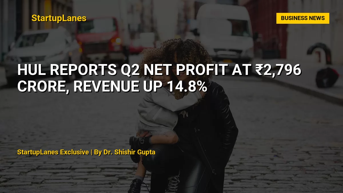 HUL Reports Q2 Net Profit at ₹2,796 Crore, Revenue Up 14.8%