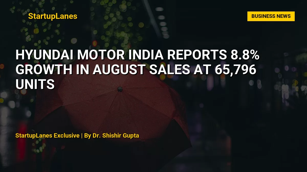 Hyundai Motor India Reports 8.8% Growth in August Sales at 65,796 Units