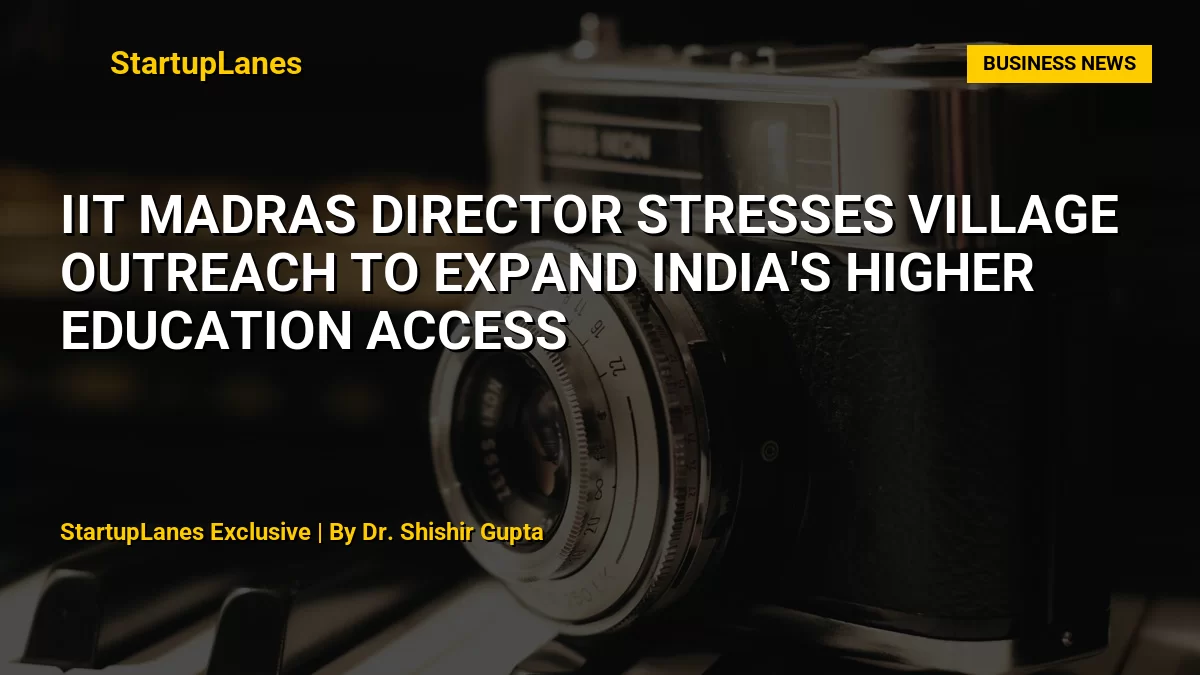 IIT Madras Director Stresses Village Outreach to Expand India's Higher Education Access