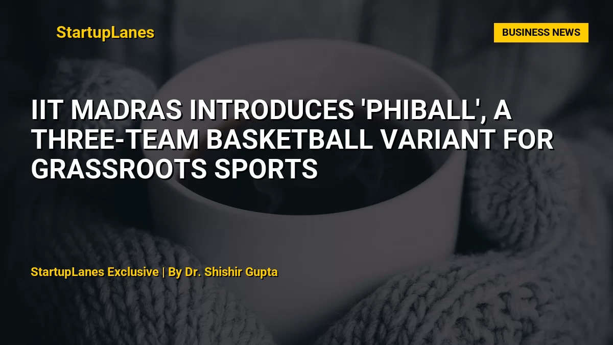 IIT Madras Introduces 'Phiball', a Three-Team Basketball Variant for Grassroots Sports