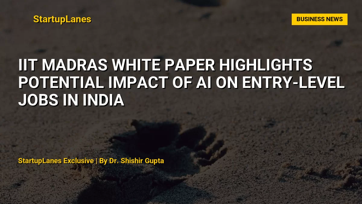 IIT Madras White Paper Highlights Potential Impact of AI on Entry-Level Jobs in India