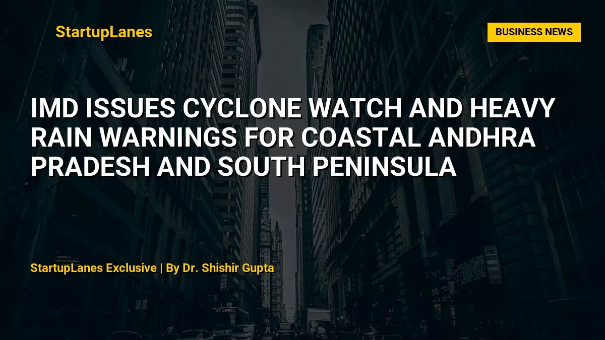 IMD Issues Cyclone Watch and Heavy Rain Warnings for Coastal Andhra Pradesh and South Peninsula