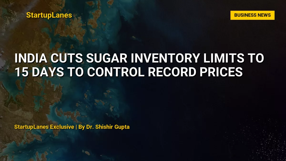India cuts sugar inventory limits to 15 days to control record prices