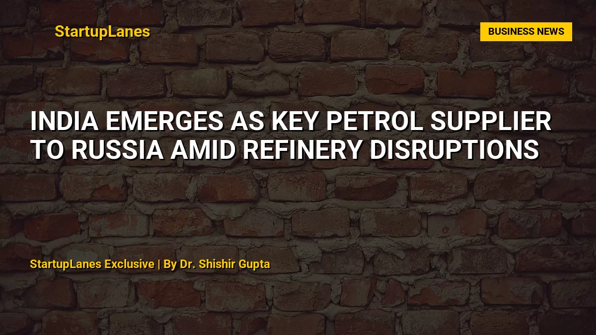 India Emerges as Key Petrol Supplier to Russia Amid Refinery Disruptions