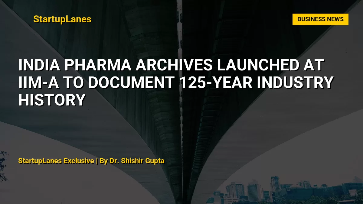 India Pharma Archives Launched at IIM-A to Document 125-Year Industry History