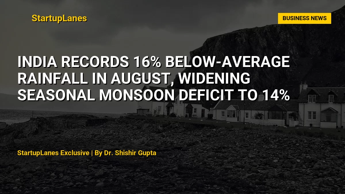 India Records 16% Below-Average Rainfall in August, Widening Seasonal Monsoon Deficit to 14%