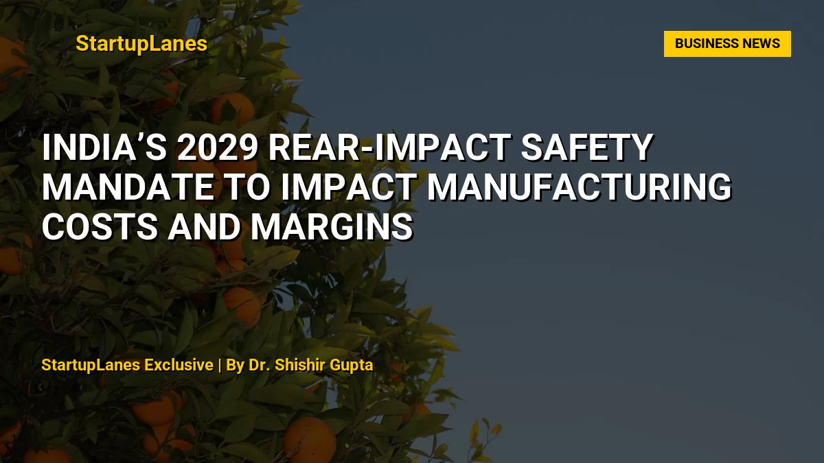India’s 2029 Rear-Impact Safety Mandate to Impact Manufacturing Costs and Margins