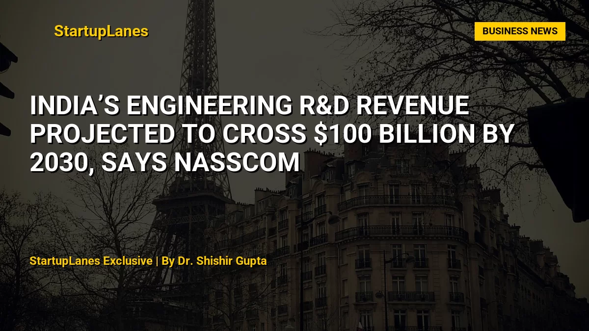 India’s Engineering R&D Revenue Projected to Cross $100 Billion by 2030, Says Nasscom
