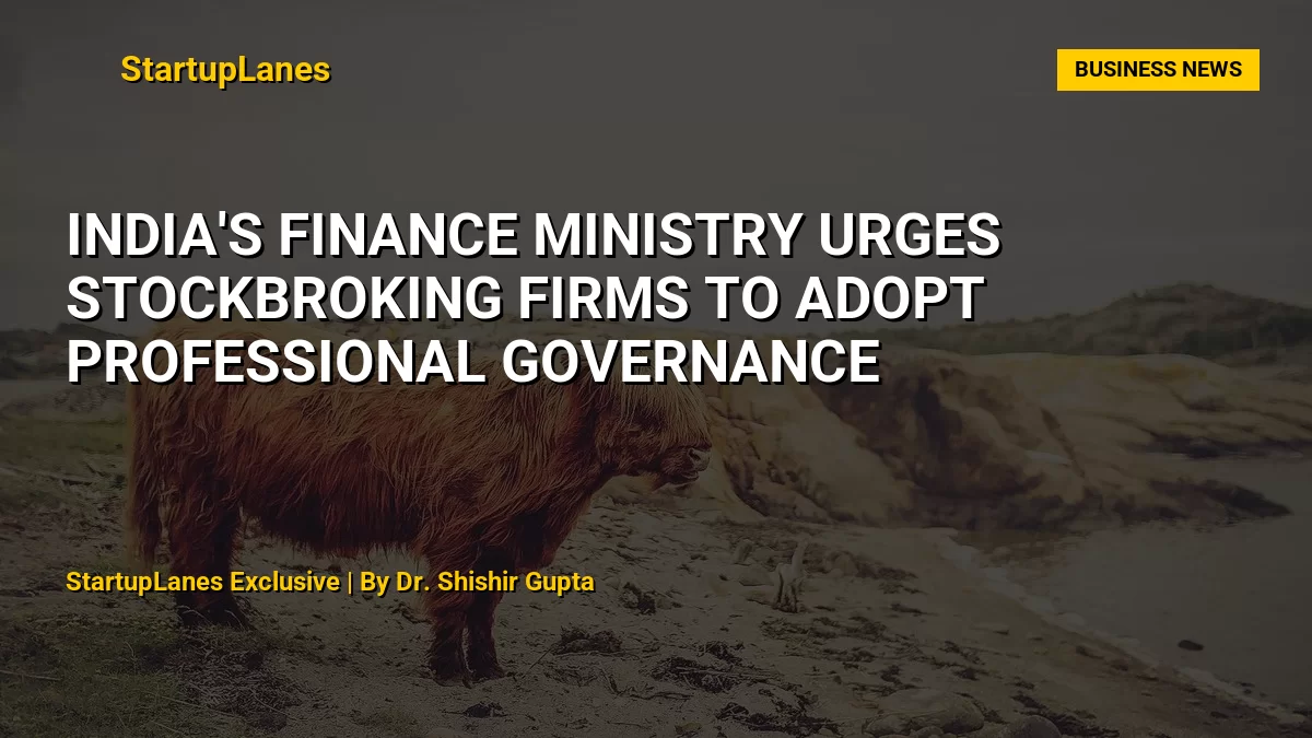 India's Finance Ministry Urges Stockbroking Firms to Adopt Professional Governance