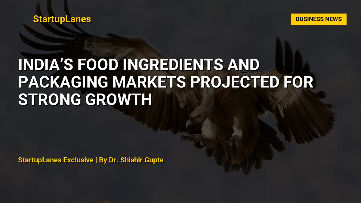 India’s Food Ingredients and Packaging Markets Projected for Strong Growth
