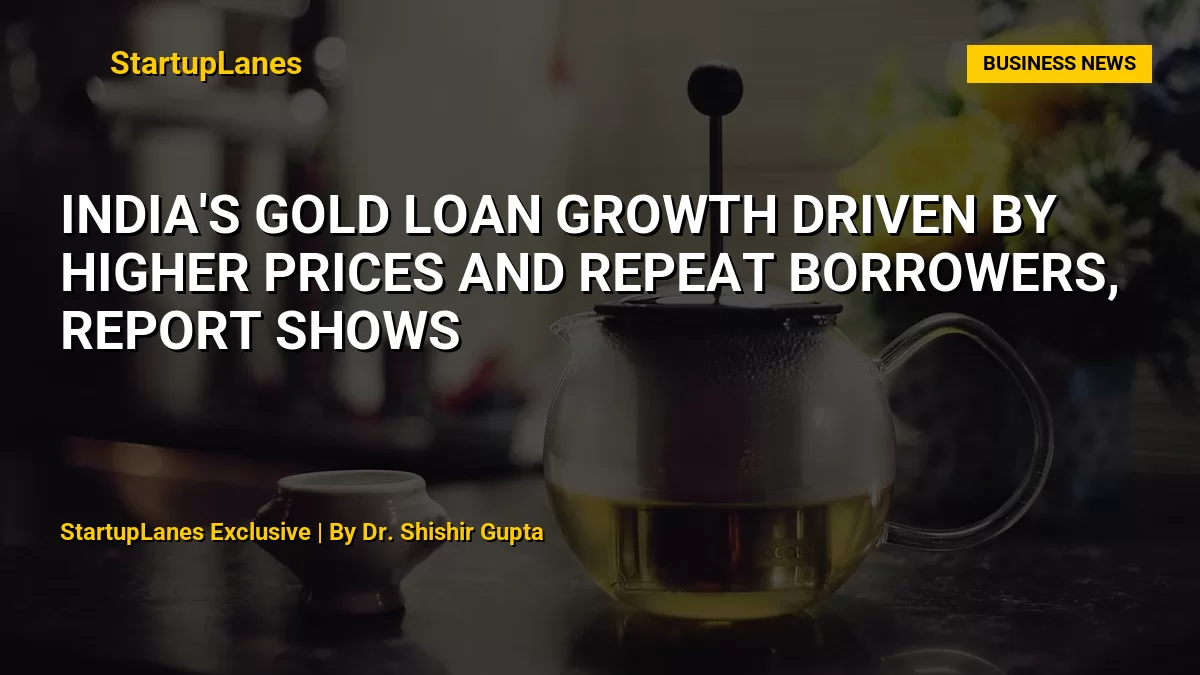 India's Gold Loan Growth Driven by Higher Prices and Repeat Borrowers, Report Shows