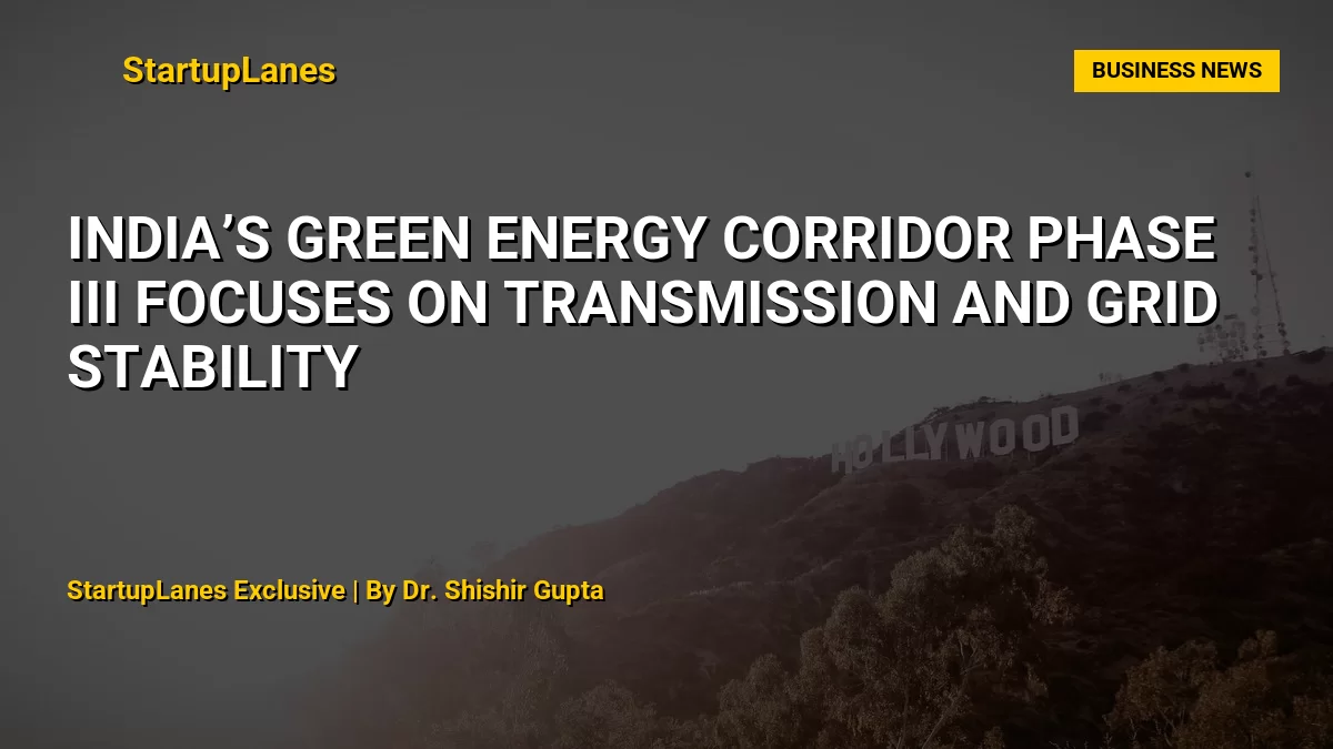 India’s Green Energy Corridor Phase III Focuses on Transmission and Grid Stability