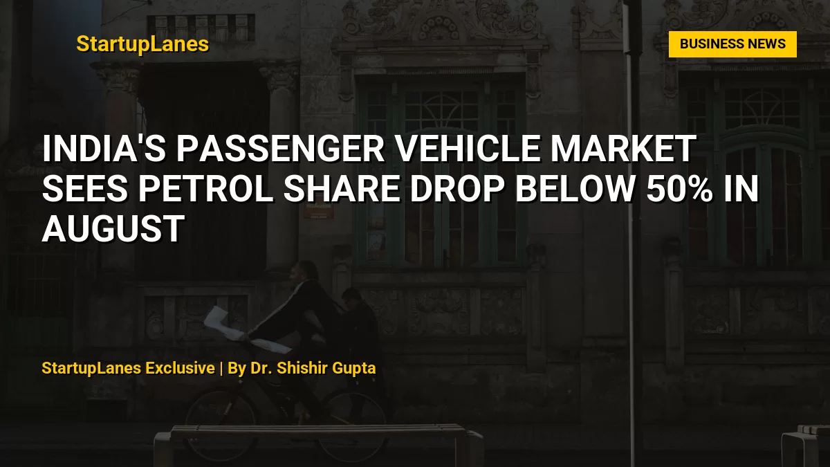 India's Passenger Vehicle Market Sees Petrol Share Drop Below 50% in August