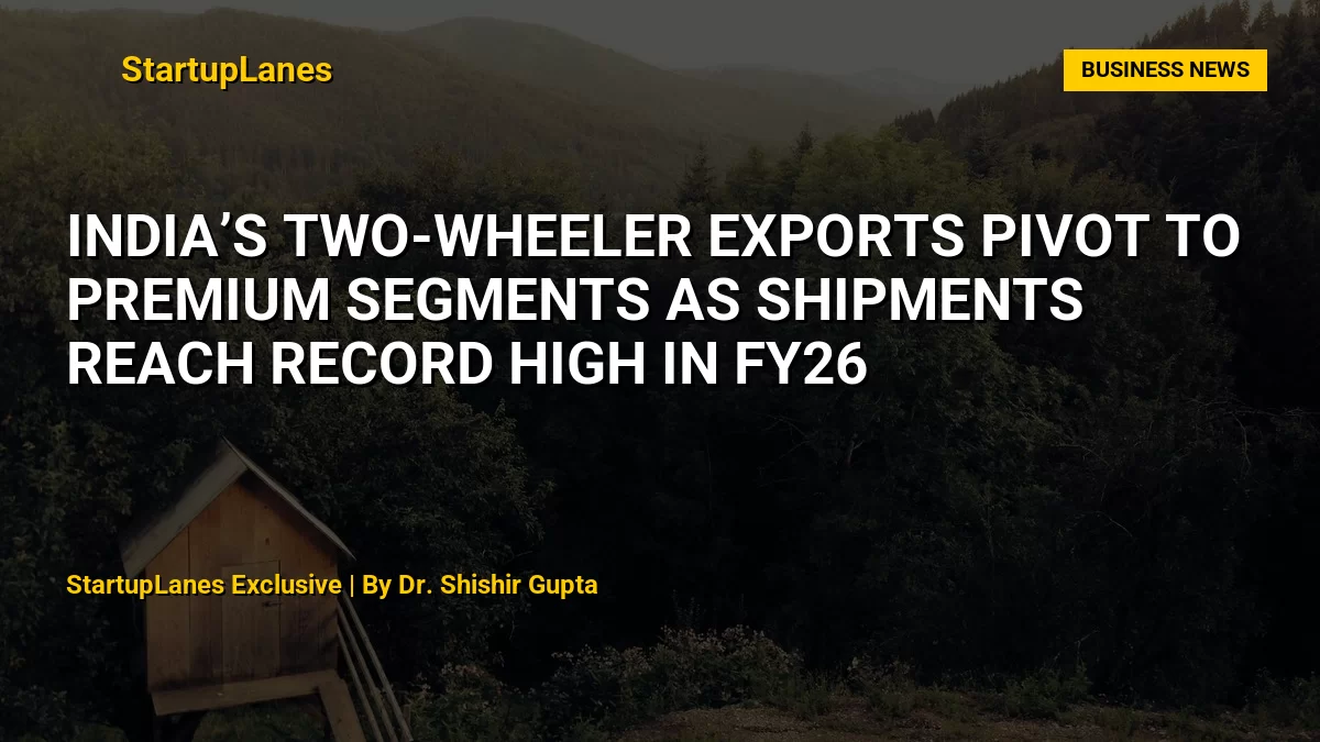 India’s Two-Wheeler Exports Pivot to Premium Segments as Shipments Reach Record High in FY26