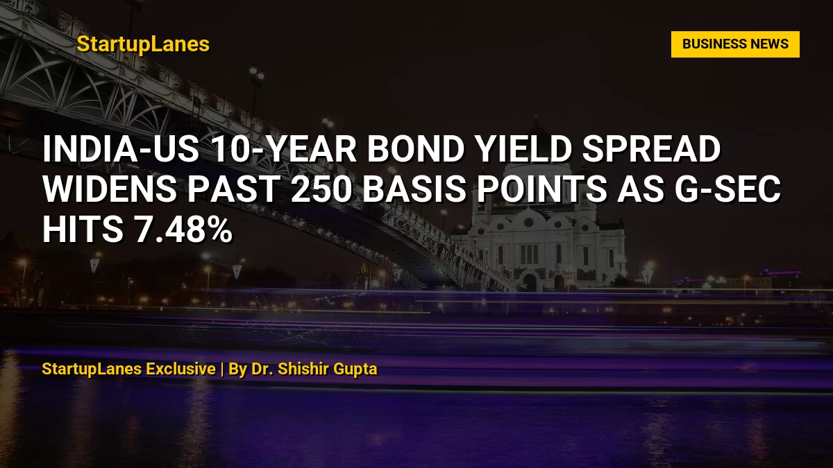 India-US 10-Year Bond Yield Spread Widens Past 250 Basis Points as G-Sec Hits 7.48%