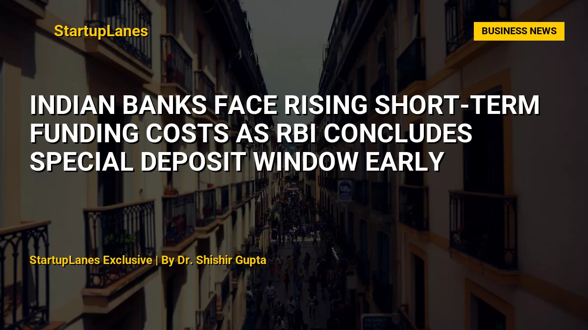 Indian Banks Face Rising Short-Term Funding Costs as RBI Concludes Special Deposit Window Early