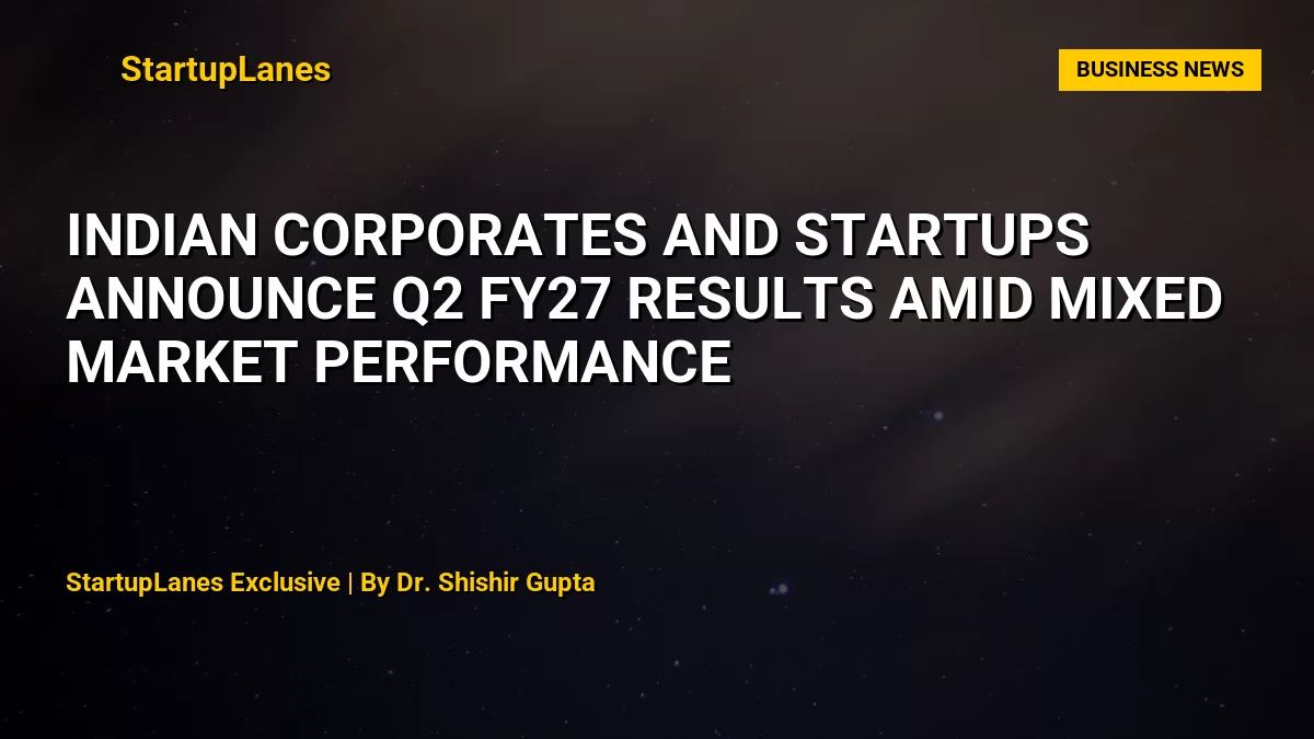 Indian Corporates and Startups Announce Q2 FY27 Results Amid Mixed Market Performance