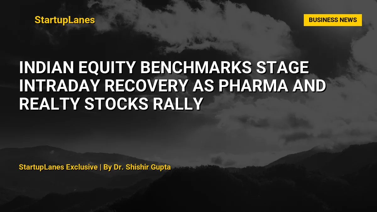 Indian Equity Benchmarks Stage Intraday Recovery as Pharma and Realty Stocks Rally
