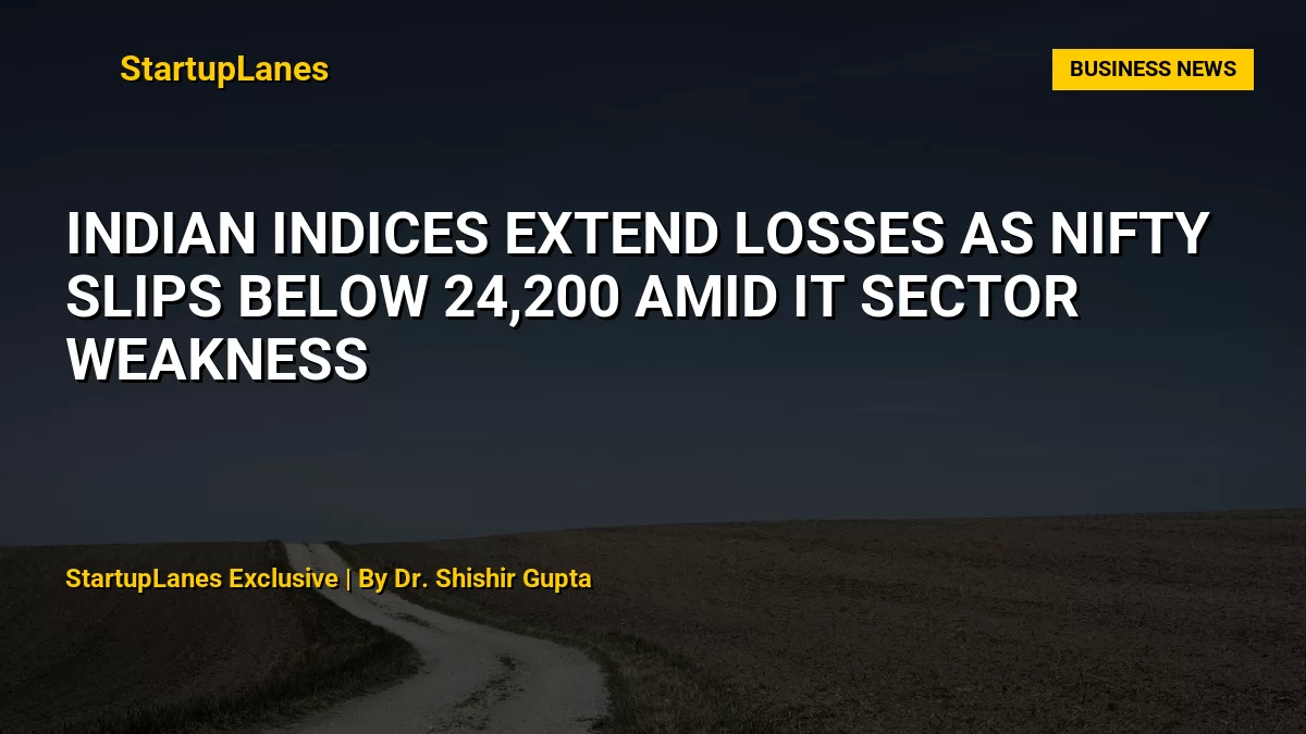 Indian Indices Extend Losses as Nifty Slips Below 24,200 Amid IT Sector Weakness