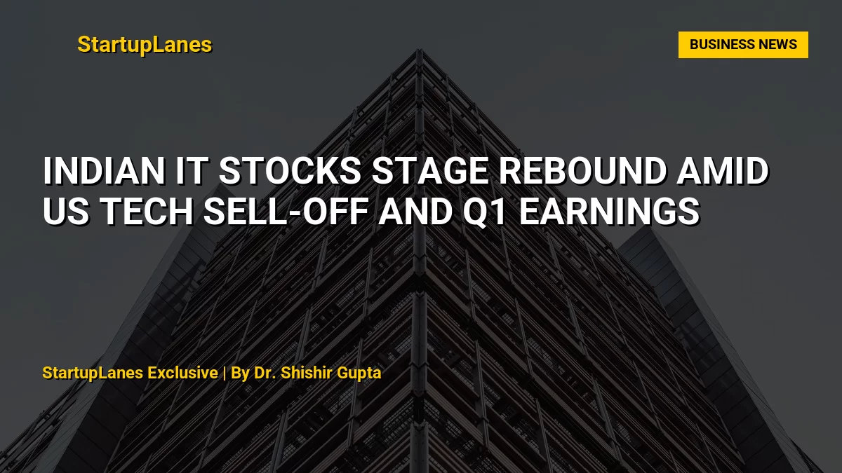 Indian IT Stocks Stage Rebound Amid US Tech Sell-Off and Q1 Earnings