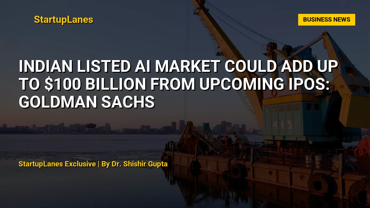Indian Listed AI Market Could Add Up to $100 Billion From Upcoming IPOs: Goldman Sachs