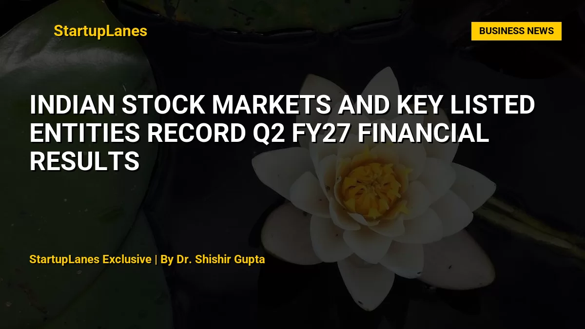 Indian Stock Markets and Key Listed Entities Record Q2 FY27 Financial Results