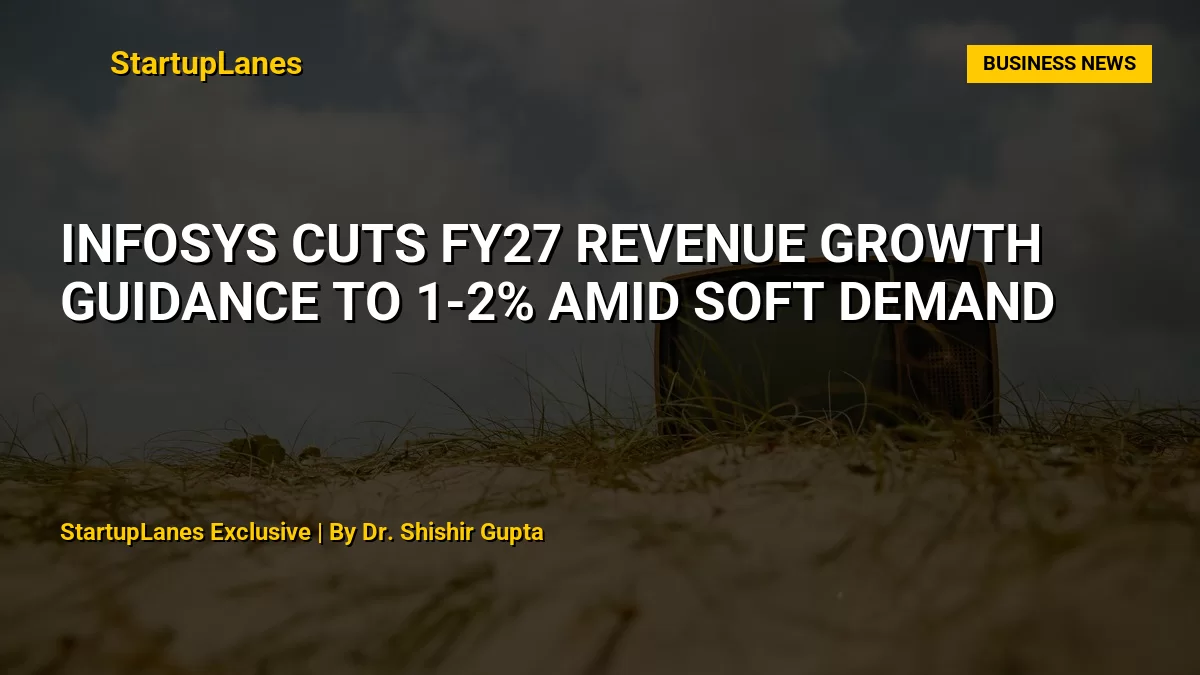 Infosys Cuts FY27 Revenue Growth Guidance to 1-2% Amid Soft Demand