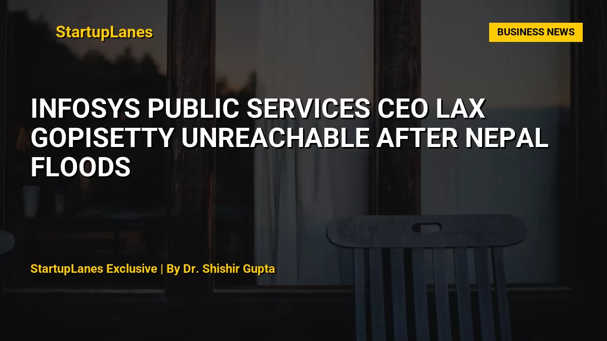 Infosys Public Services CEO Lax Gopisetty Unreachable After Nepal Floods