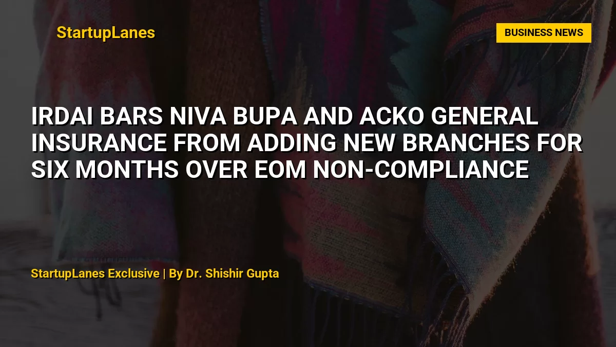 IRDAI bars Niva Bupa and Acko General Insurance from adding new branches for six months over EoM non-compliance