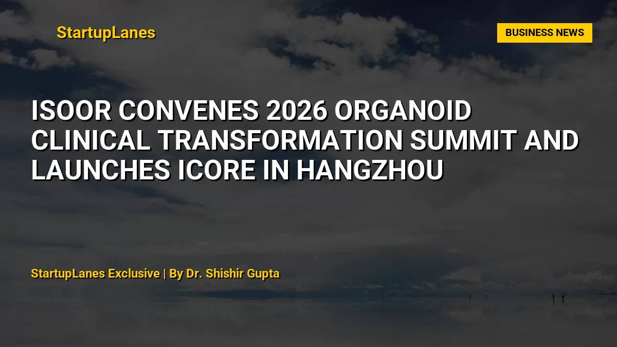ISoOR Convenes 2026 Organoid Clinical Transformation Summit and Launches ICORE in Hangzhou
