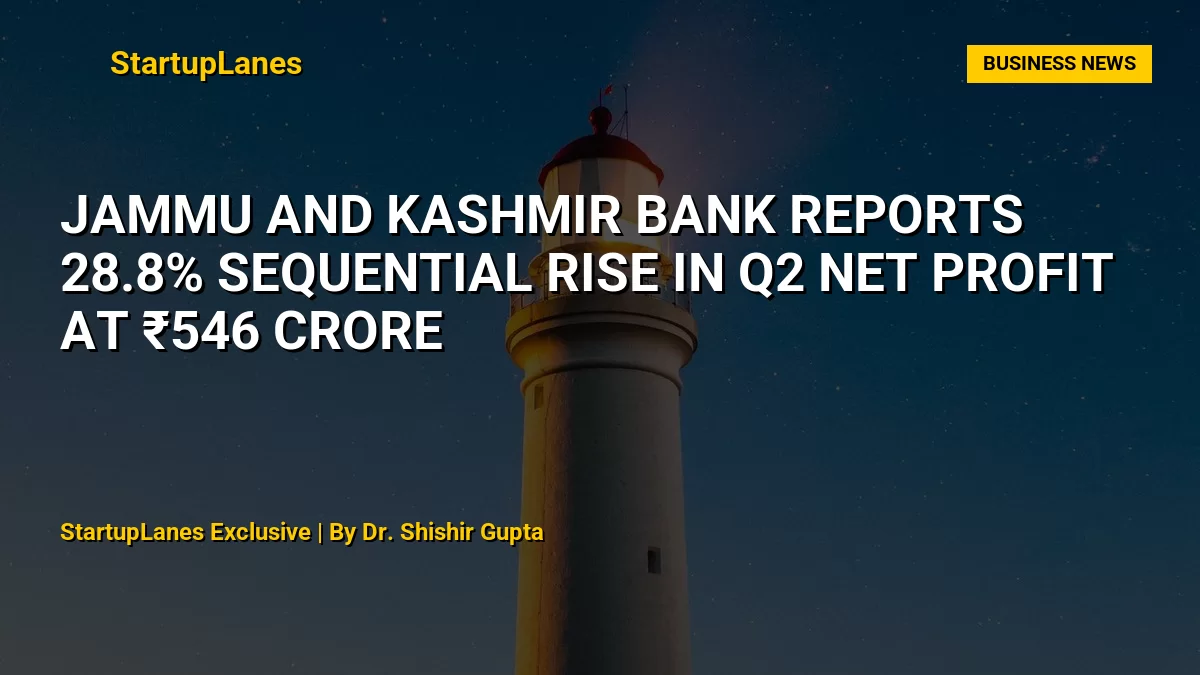 Jammu and Kashmir Bank Reports 28.8% Sequential Rise in Q2 Net Profit at ₹546 Crore