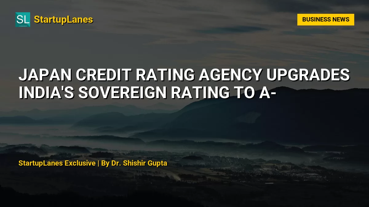 Japan Credit Rating Agency Upgrades India's Sovereign Rating to A-