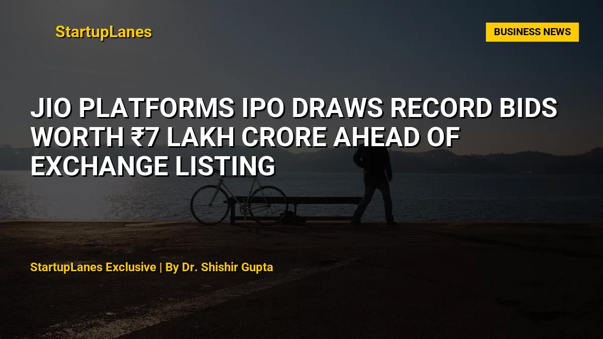 Jio Platforms IPO Draws Record Bids Worth ₹7 Lakh Crore Ahead of Exchange Listing