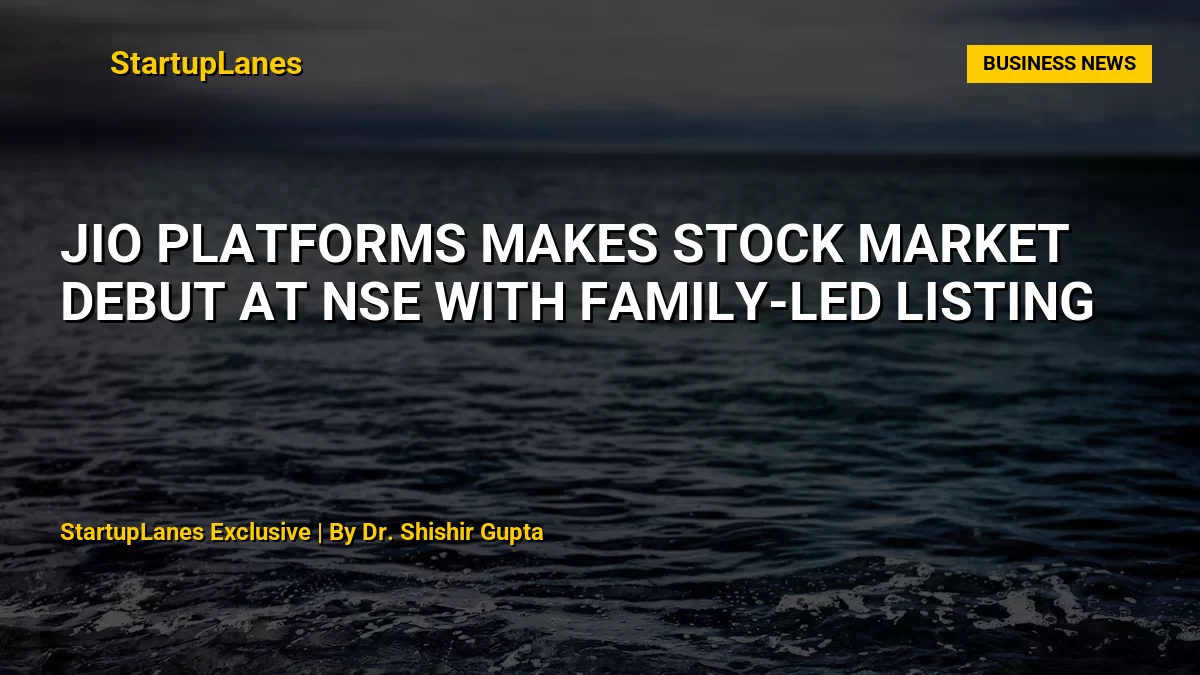Jio Platforms Makes Stock Market Debut at NSE with Family-Led Listing