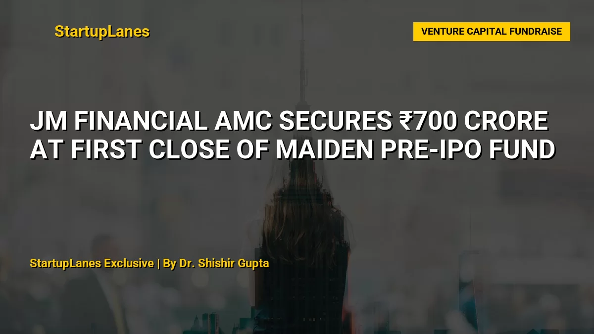 JM Financial AMC Secures ₹700 Crore at First Close of Maiden Pre-IPO Fund
