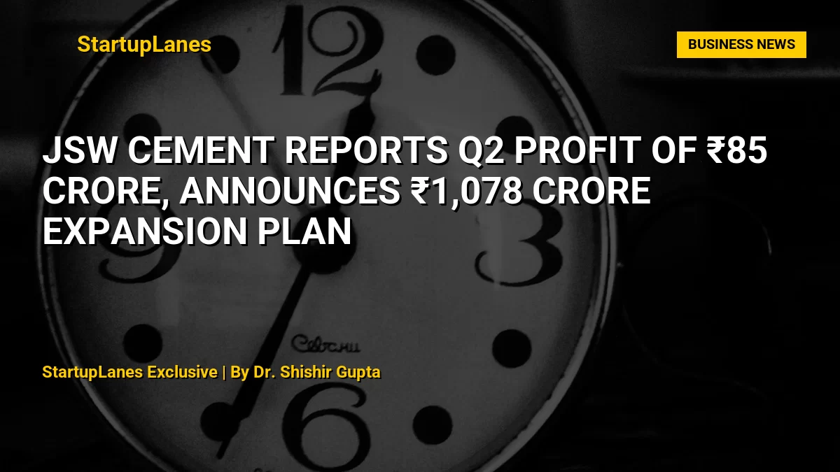 JSW Cement Reports Q2 Profit of ₹85 Crore, Announces ₹1,078 Crore Expansion Plan