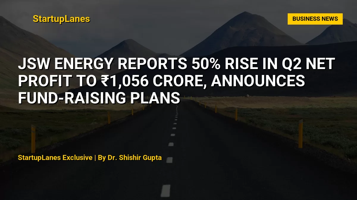 JSW Energy Reports 50% Rise in Q2 Net Profit to ₹1,056 Crore, Announces Fund-Raising Plans
